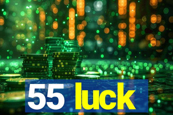 55 luck